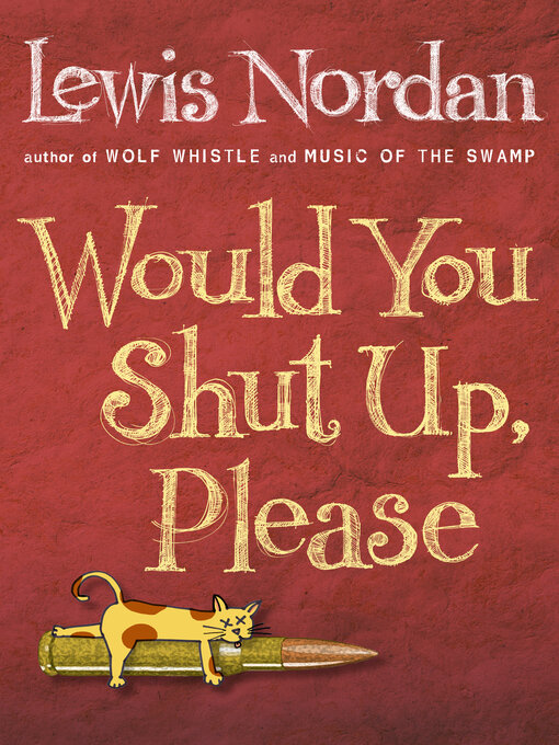 Title details for Would You Shut Up, Please by Lewis Nordan - Available